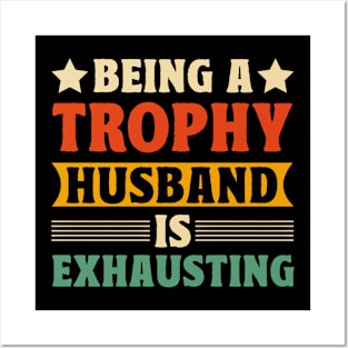 Being a trophy husband is exhausting Posters and Art